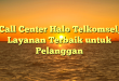 Call Center Halo Telkomsel, Layanan Terbaik untuk Pelanggan